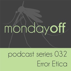 MondayOff Podcast Series 032 | Error Etica