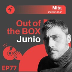 OUT OF THE BOX / Episode #77 mixed by MITA / Summer22