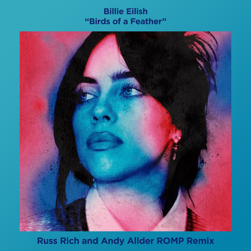 Billie Eilish - BIRDS OF A FEATHER (Russ Rich and Andy Allder Romp Remix)