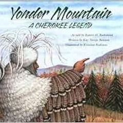 View PDF Yonder Mountain: A Cherokee Legend by Robert H. Bushyhead,Jean L. Bushyhead,Kay T. Bannon,K