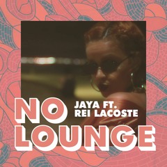 Jaya & Rei Lacoste - No Lounge (prod. Calibre MC)