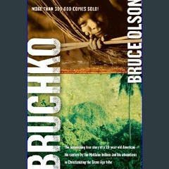 #^DOWNLOAD 📕 Bruchko: The Astonishing True Story of a 19-Year-Old American, His Capture by the Mot