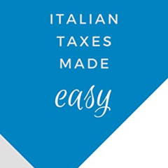 [GET] KINDLE 💞 Italian Taxes Made Easy: A simple and effective guide to make taxes a