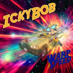 IckyBob - Warp Speed