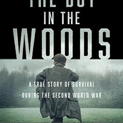 [Read] [EPUB KINDLE PDF EBOOK] The Boy in the Woods: A True Story of Survival During