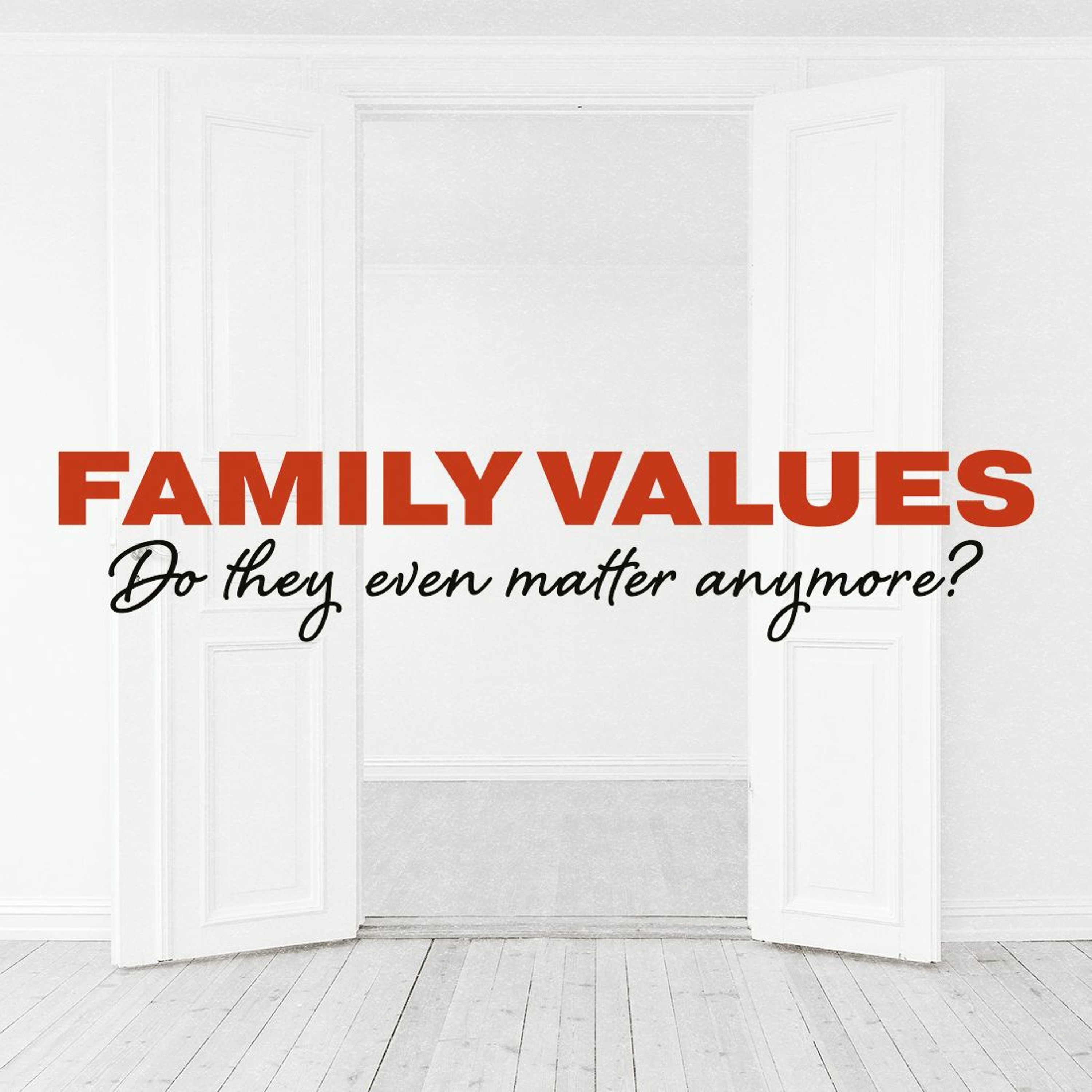 FAMILY VALUES: Do They Even Matter Anymore?