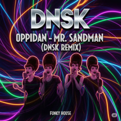 Oppidan - MR. SANDMAN (DNSK Augemented Remix)