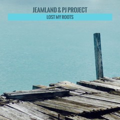 Lost My Roots by Jeamland & PJ Project