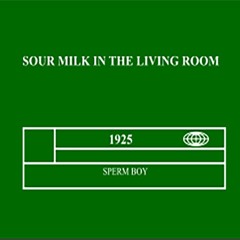 1925 (Sour Milk in the Living Room Version)