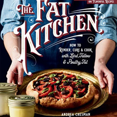 download KINDLE 📧 The Fat Kitchen: How to Render, Cure & Cook with Lard, Tallow & Po