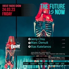 Jerry Chiu - The Future is Now Podcast 24.03.23 Mix Xbeat Radio Station