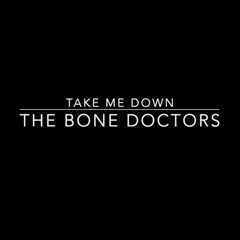 Take Me Down , The Bone Doctors
