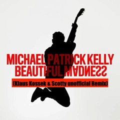 Michael Patrick Kelly - Beautiful Madness (Klaus Kossek & Scotty unofficial Remix)