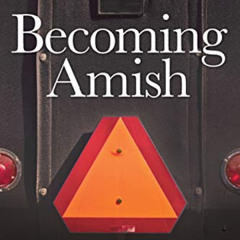 download KINDLE 📙 Becoming Amish: A family's search for faith, community and purpose