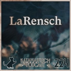 KataHaifisch Podcast 224 - LaRensch