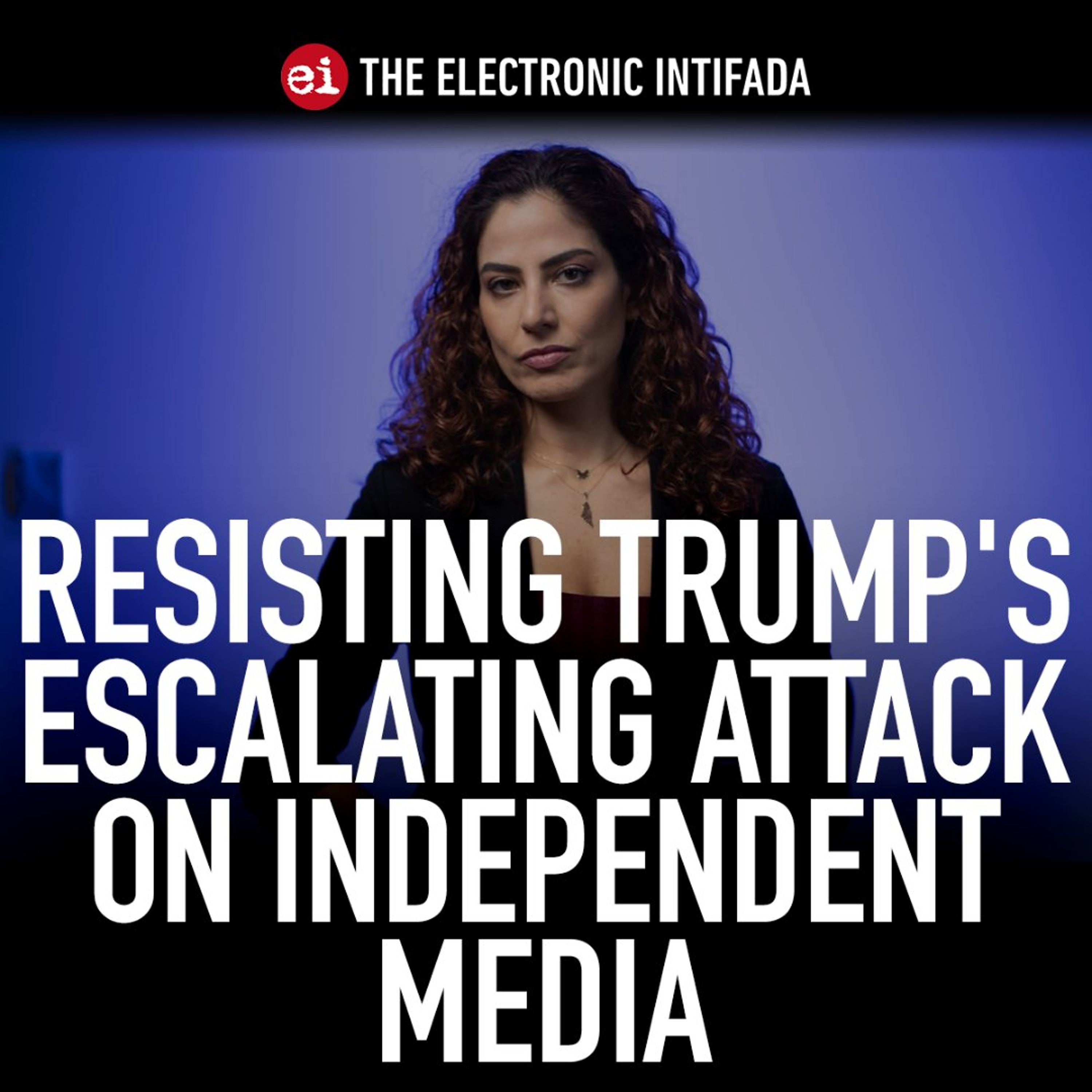 Resisting Trump's escalating attack on independent media, with Rania Khalek