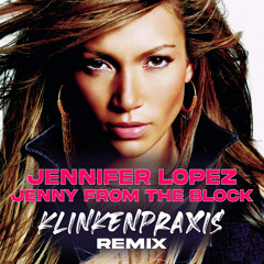 Jennifer Lopez - Jenny from the Block (Klinkenpraxis Remix)