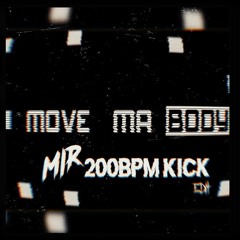 MOVE MA BODY [MIR 200BPM KICK EDIT]