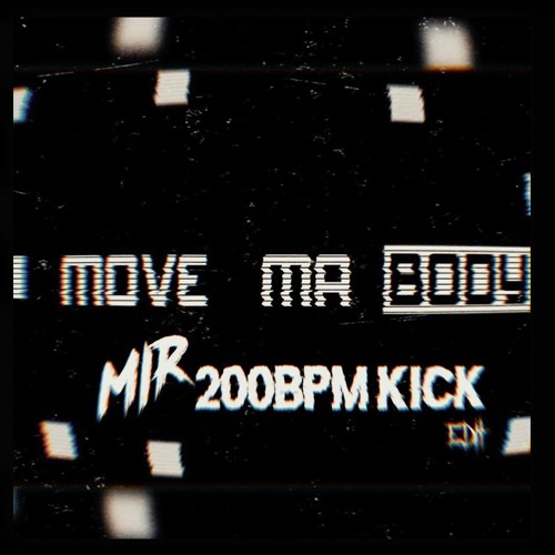 MOVE MA BODY [MIR 200BPM KICK EDIT]
