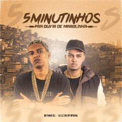 5 MINUTINHOS PRA OUVIR DE MAROLINHA ( DJ LC DO SP E DJ BETINHO )