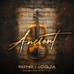 Suleymer X Dj Goja - Ancient ( Extended Version )