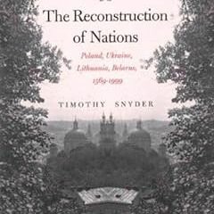 The Reconstruction of Nations: Poland, Ukraine, Lithuania, Belarus 1569-1999 BY: Timothy Snyder