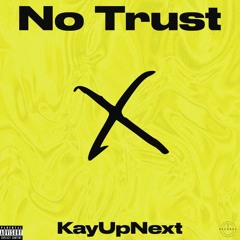KayUpNext - No Trust (Prod. Awkward)