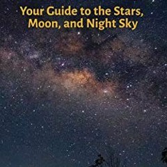 Open PDF Simply Stargazing: Your Guide to the Stars, Moon, and Night Sky (Adventure Quick Guides) by