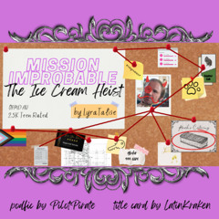 Mission Improbable: The Ice Cream Heist by LyraTalise