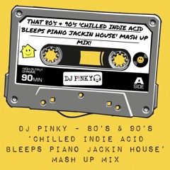 THAT 80’s & 90's 'CHILLED INDIE ACID BLEEPS PIANO JACKIN HOUSE' MASH UP MIX