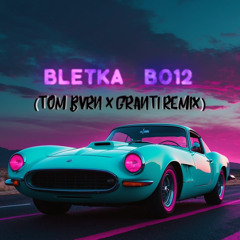 Bletka - B012 (TOM BVRN x GranTi Remix)