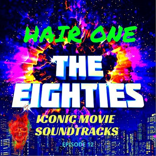 Hair One Episode 12 - Eighties Movies Soundtrack