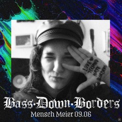 BASSDOWNBORDERS#6 | Mensch Meier - Closing Mainfloor (Alongside Sylvie Maziarz + Robine and more)