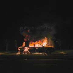 Playing With Fire