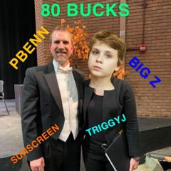 80 BUCKS (Ft. ANDYB, TriggyJ, Big Z, PBENN)(prod. sunscreen.)