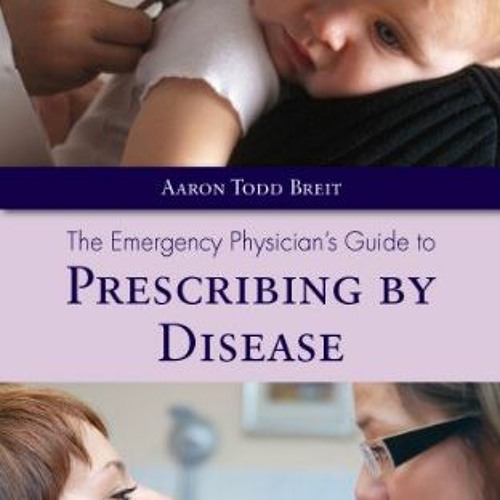 Get EPUB 📑 The Emergency Physician's Guide to Prescribing by Disease by  Aaron T. Br