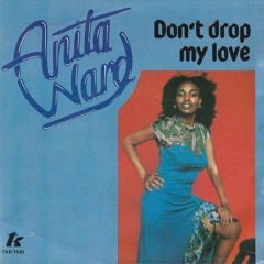 Anita Ward - Don't Drop My Love (Captain' Baby Let's Have A Ball Edit)- FREE DL