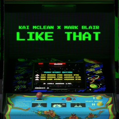 Kai McLean X Mark Blair - Like That (OUT EVERYWHERE)