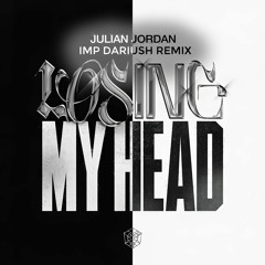 Julian Jordan - Losing My Head (IMP Dariush Remix)