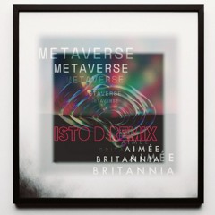 Metaverse (Isto D Remix), Aimée Britannia