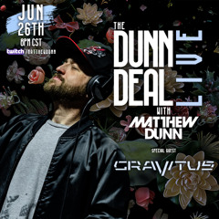 The Dunn Deal with Matthew Dunn episode 56 LIVE (special guest GRAVITUS)