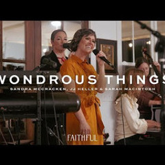 Wondrous Things,  Sandra McCracken, FAITHFUL, JJ Heller, There is a King Who will help the needy And