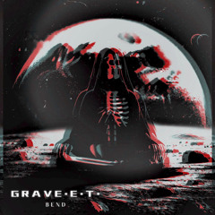GRAVE.E.T. - BEND
