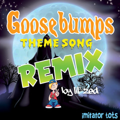 Goosebumps Theme Song (Lil' Zed Remix)