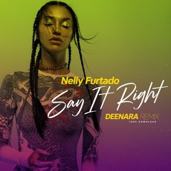 [Free Download] Nelly Furtado - Say It Right (DEENARA REMIX)