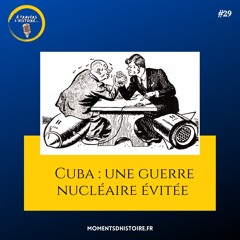 #29 - Cuba : une guerre nucléaire évitée