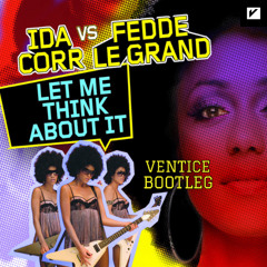 Let Me Think About It (Ventice bootleg) - Ida Corr vs. Fedde Le Grand (FREE DL)