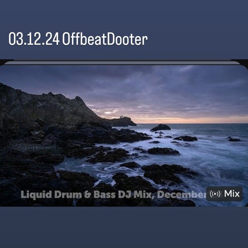03.12.24 OffbeatDooter - Liquid Drum & Bass DJ Mix