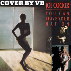 JOE COCKER - You Can Leave Your Hat On (Cover by VB)