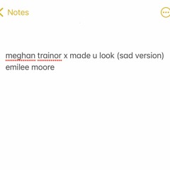 Meghan Trainor x Made You Look (sad version)